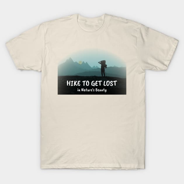 Hike to Get Lost in Nature's Beauty T-Shirt by numpdog